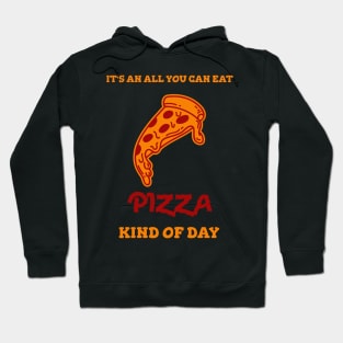 All you can eat pizza kind of day Hoodie